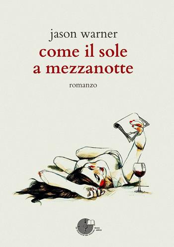 Come il sole a mezzanotte - Jason Warner - Libro La Memoria del Mondo 2016, Contemporanea | Libraccio.it