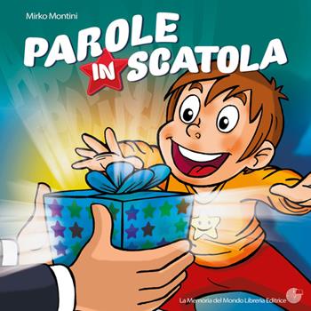 Parole in scatola - Mirko Montini - Libro La Memoria del Mondo 2016 | Libraccio.it