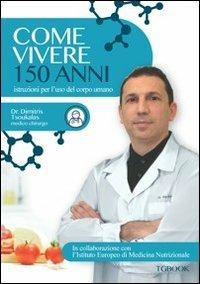 Come vivere 150 anni. Istruzioni per l'uso del corpo umano - Dimitris Tsoukalas - Libro Tg Book 2013 | Libraccio.it