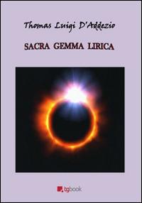 Sacra gemma lirica - Thomas L. D'Addezio - Libro Tg Book 2014 | Libraccio.it