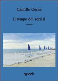Il tempo dei sorrisi - Camillo Corna - Libro Tg Book 2015 | Libraccio.it