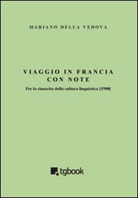 Viaggio in Francia con note. Per la rinascita della cultura linguistica (1980) - Mariano Della Vedova - Libro Tg Book 2015 | Libraccio.it