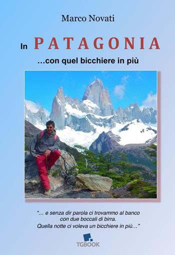 In Patagonia... con quel bicchiere in più - Marco Novati - Libro Tg Book 2015 | Libraccio.it