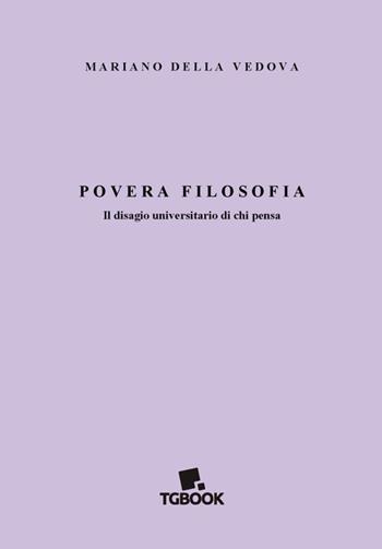 Povera filosofia. Il disagio universitario di chi pensa - Mariano Della Vedova - Libro Tg Book 2015 | Libraccio.it