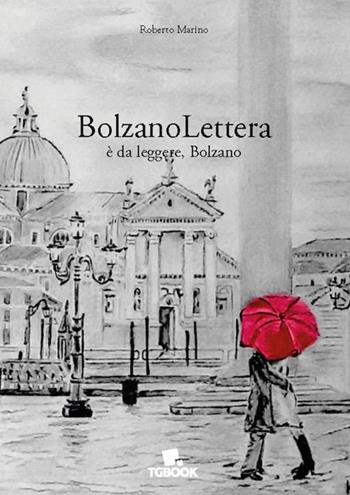 BolzanoLettera. È da leggere, Bolzano - Roberto Marino - Libro Tg Book 2015 | Libraccio.it