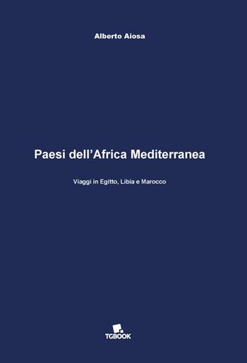 Paesi dell'Africa mediterranea - Alberto Aiosa - Libro Tg Book 2016 | Libraccio.it