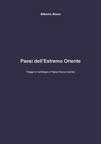 Paesi del Medio Oriente. Viaggi in Cambogia e Papua Nuova Guinea - Alberto Aiosa - Libro Tg Book 2016 | Libraccio.it