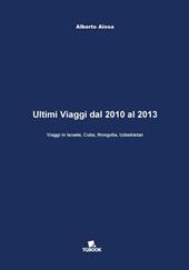 Ultimi viaggi dal 2010 al 2013. Viaggi in Israele, Cuba, Mongolia, Uzbekistan