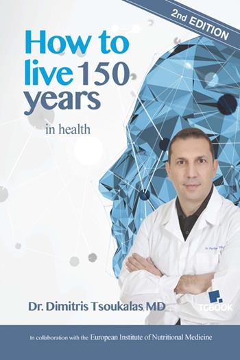 How to live 150 years in health - Dimitris Tsoukalas - Libro Tg Book 2016 | Libraccio.it