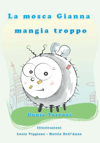 La mosca Gianna mangia troppo - Dunja Torroni, Lucia Viggiano, Mattia Dell'Anna - Libro Tg Book 2017 | Libraccio.it