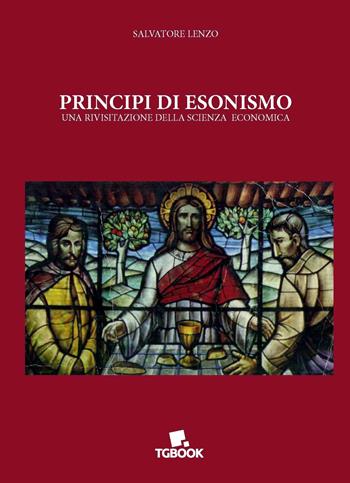 Principi di esonismo. Una rivisitazione della scienza economica - Salvatore Lenzo - Libro Tg Book 2017 | Libraccio.it