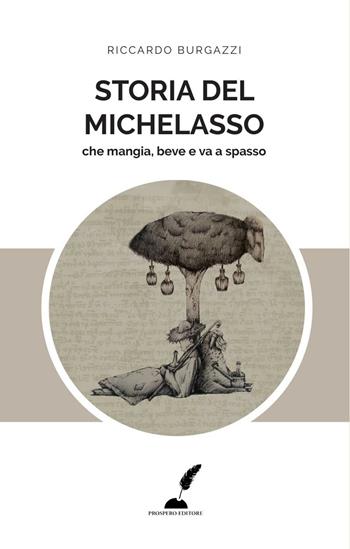 Storia del Michelasso. Che mangia, beve e va a spasso - Riccardo Burgazzi - Libro Prospero Editore 2016 | Libraccio.it