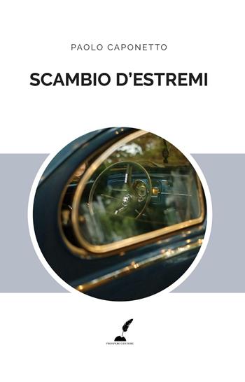 Scambio d'estremi - Paolo Caponetto - Libro Prospero Editore 2016 | Libraccio.it