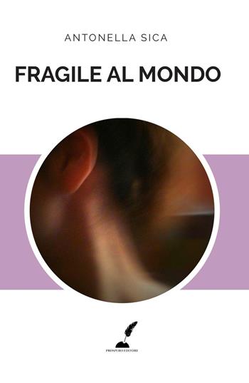 Fragile al mondo - Antonella Sica - Libro Prospero Editore 2016 | Libraccio.it