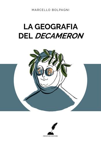 La geografia del Decameron. Luoghi, viaggi e pregiudizi nel capolavoro di Boccaccio. Ediz. per la scuola - Marcello Bolpagni - Libro Prospero Editore 2016, Prospero saggistica | Libraccio.it