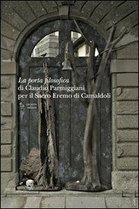 La porta filosofica di Claudio Parmiggiani per il Sacro Eremo di Camaldoli  - Libro Corsiero Editore 2013, La galleria | Libraccio.it