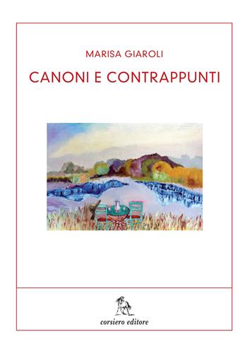 Canoni e contrappunti - Marisa Giaroli - Libro Corsiero Editore 2014, I libri dell'Ass. Scrittori Reggiani | Libraccio.it