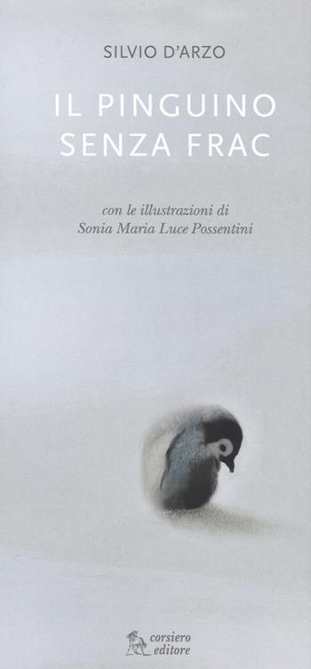 Il pinguino senza frac. Ediz. illustrata - Silvio D'Arzo - Libro Corsiero Editore 2015, Il colore del vento | Libraccio.it