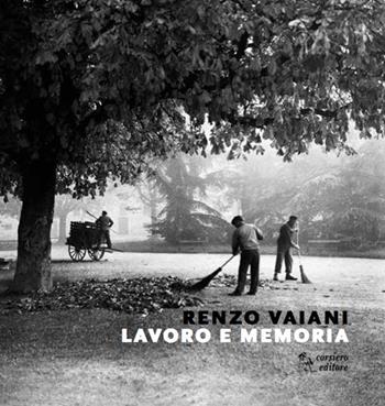 Lavoro e memoria - Renzo Vaiani - Libro Corsiero Editore 2015, La galleria | Libraccio.it