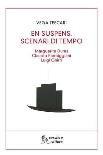 En suspens. Scenari di tempo. Marguerite Duras, Claudio Parmiggiani, Luigi Ghirri - Vega Tescari - Libro Corsiero Editore 2018, Il cannocchiale | Libraccio.it