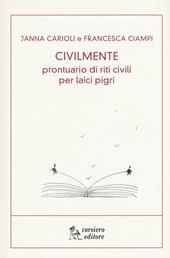 Civilmente. Prontuario di riti civili per laici pigri