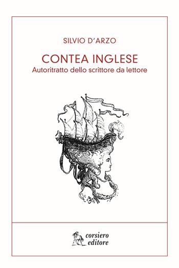 Contea inglese. Autoritratto dello scrittore da lettore - Silvio D'Arzo - Libro Corsiero Editore 2017, Il cannocchiale | Libraccio.it