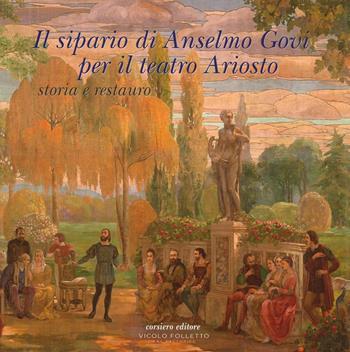 Il sipario di Anselmo Govi per il teatro Ariosto. Storia e restauro. Ediz. a colori  - Libro Corsiero Editore 2016, Cataloghi | Libraccio.it