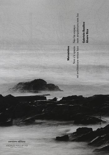 Matosinhos. Non c'è spazio né architettura senza luce. Catalogo della mostra (Reggio Emilia, 6 maggio-29 luglio 2017). Ediz. italiana, inglese e portoghese. Con Poster - Gabriele Basilico, Alvaro Siza, Tereza Siza - Libro Corsiero Editore 2017, La galleria | Libraccio.it