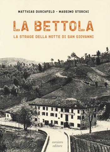 La bettola. La strage della notte di San Giovanni - Matthias Durchfeld, Massimo Storchi - Libro Corsiero Editore 2018 | Libraccio.it