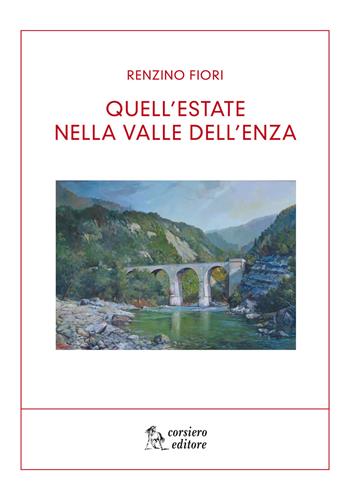 Quell'estate nella Val d'Enza - Renzino Fiori - Libro Corsiero Editore 2017, I libri dell'Ass. Scrittori Reggiani | Libraccio.it