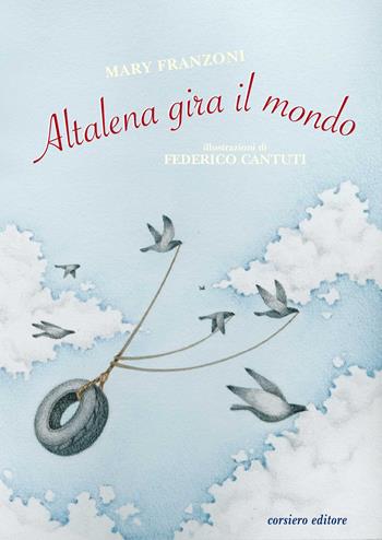 Altalena gira il mondo. Ediz. a colori - Mary Franzoni - Libro Corsiero Editore 2018, Il colore del vento | Libraccio.it