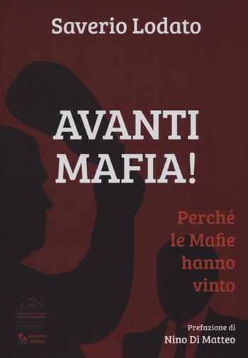 Avanti mafia! Perché le mafie hanno vinto - Saverio Lodato - Libro Corsiero Editore 2018 | Libraccio.it