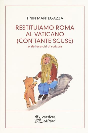 Restituiamo Roma al Vaticano. (con tante scuse) e altri esercizi di scrittura - Tinin Mantegazza - Libro Corsiero Editore 2019, La locanda | Libraccio.it