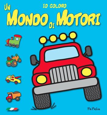 Un mondo di motori. Io coloro. Ediz. illustrata - Eugenia Dolzhenkova, Luca Grigolato - Libro Papelu 2016, Io coloro | Libraccio.it
