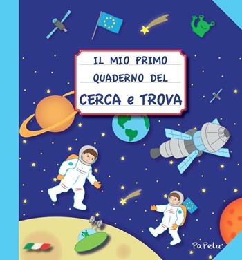 Il mio primo quaderno del cerca e trova - Eugenia Dolzhenkova, Luca Grigolato - Libro Papelu 2017, Il mio primo quaderno | Libraccio.it