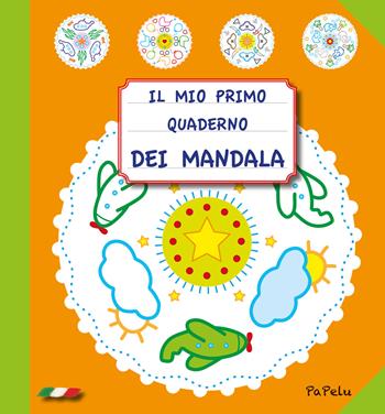 Il mio primo quaderno dei mandala. Ediz. illustrata - Eugenia Dolzhenkova, Luca Grigolato - Libro Papelu 2018, Il mio primo quaderno | Libraccio.it