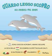 Gli animali del mare. Guardo leggo scopro