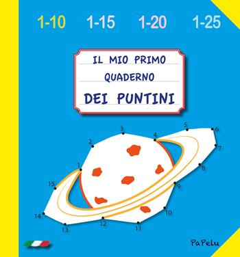 Il mio primo quaderno dei puntini 4.0. Ediz. illustrata - Eugenia Dolzhenkova, Luca Grigolato - Libro Papelu 2019, Il mio primo quaderno | Libraccio.it