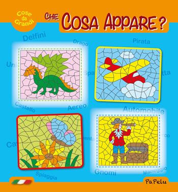 Cose da grandi. Che cosa appare? Ediz. illustrata - Eugenia Grigolato, Luca Grigolato - Libro Papelu 2023, Cose da grandi | Libraccio.it