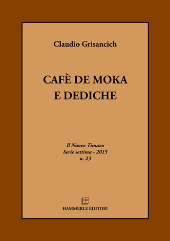 Cafè de moka e dediche - Claudio Grisancich - Libro Hammerle Editori in Trieste 2015 | Libraccio.it