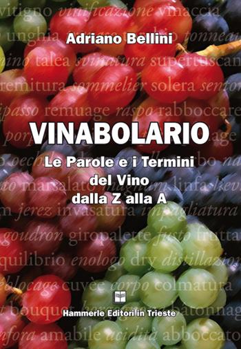 Vinabolario. Le parole e i termini del vino dalla Z alla A - Adriano Bellini - Libro Hammerle Editori in Trieste 2016 | Libraccio.it