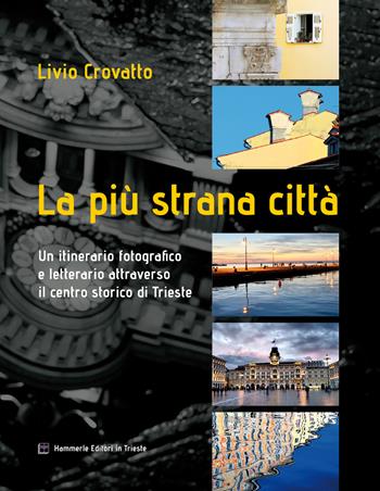 La più strana città. Ediz. illustrata - Livio Crovatto - Libro Hammerle Editori in Trieste 2018 | Libraccio.it