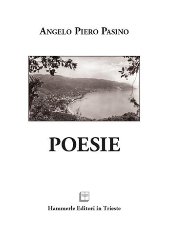 Poesie - Angelo Piero Pasino - Libro Hammerle Editori in Trieste 2019 | Libraccio.it