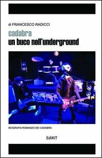Cadabra. Un buco nell'underground - Francesco Radicci - Libro Edikit 2013 | Libraccio.it