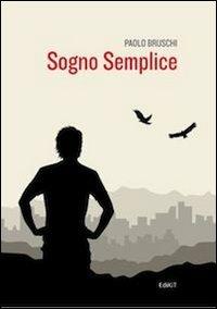 Sogno semplice - Paolo Bruschi - Libro Edikit 2014 | Libraccio.it