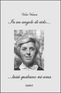 In un angolo di cielo... lassù qualcuno mi ama - Viola Venturi - Libro Edikit 2014 | Libraccio.it