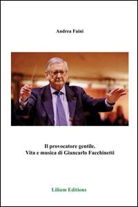 Il provocatore gentile. Vita e musica di Giancarlo Facchinetti - Andrea Faini - Libro Edikit 2014 | Libraccio.it