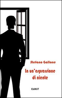 In un'espressione di niente - Stefano Gallone - Libro Edikit 2014, Letteralmente musica | Libraccio.it