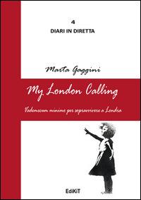 My London calling. Vademecum minimo per sopravvivere a Londra - Marta Gaggini - Libro Edikit 2014 | Libraccio.it