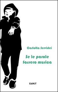 Se le parole fossero musica - Carlotta Servidei - Libro Edikit 2014, Letteralmente musica | Libraccio.it